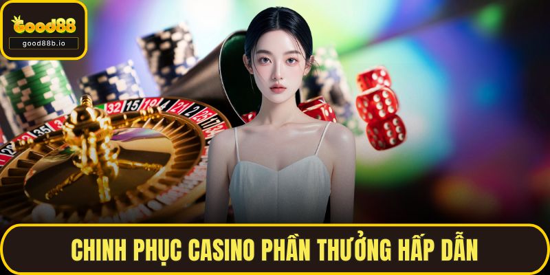 Chinh phục casino phần thưởng hấp dẫn