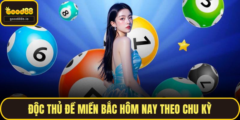 Độc Thủ Đề Miền Bắc Hôm Nay – Cách Chọn Chuẩn Xác Từng Ngày Độc thủ đề miền Bắc hôm nay theo chu kỳ