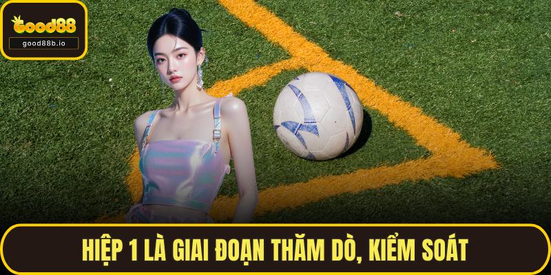 Soi Kèo Phạt Góc GOOD88 – Bí Quyết Đọc Trận Đấu Cần Biết Hiệp 1 là giai đoạn thăm dò, kiểm soát