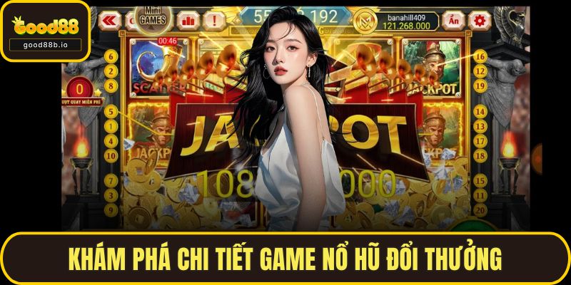 Khám phá chi tiết game nổ hũ đổi thưởng
