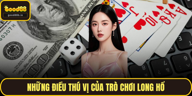 Những điều thú vị của trò chơi Long Hổ