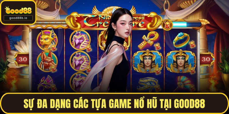 Sự đa dạng các tựa game nổ hũ tại GOOD88