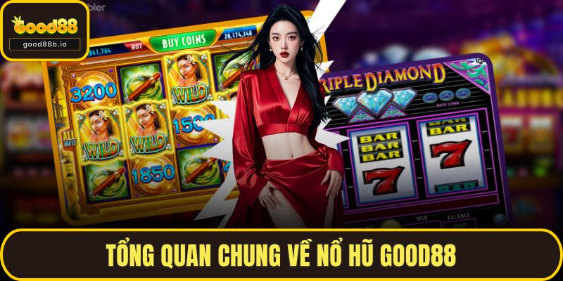 Tổng quan chung về nổ hũ GOOD88