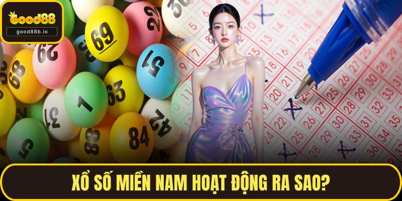 Xổ Số Miền Nam – Thế Giới Giải Trí Hấp Dẫn Mỗi Ngày Tại GOOD88 Xổ số miền Nam hoạt động ra sao?